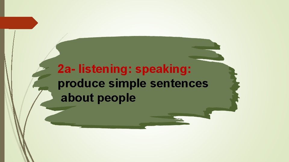 2 a- listening: speaking: produce simple sentences about people 