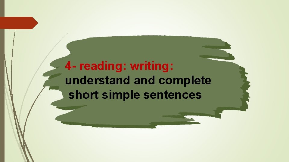 4 - reading: writing: understand complete short simple sentences 