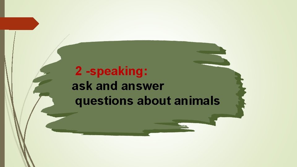 2 -speaking: ask and answer questions about animals 