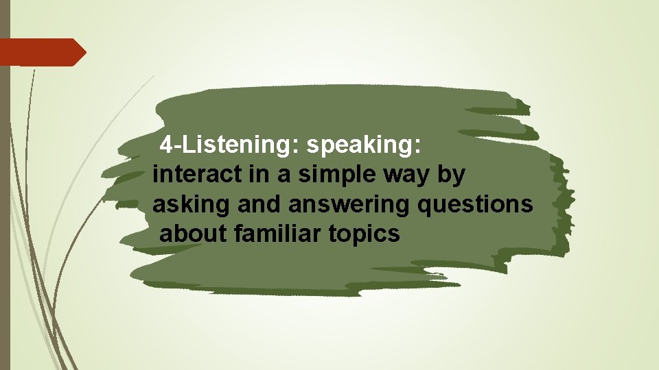 4 -Listening: speaking: interact in a simple way by asking and answering questions about