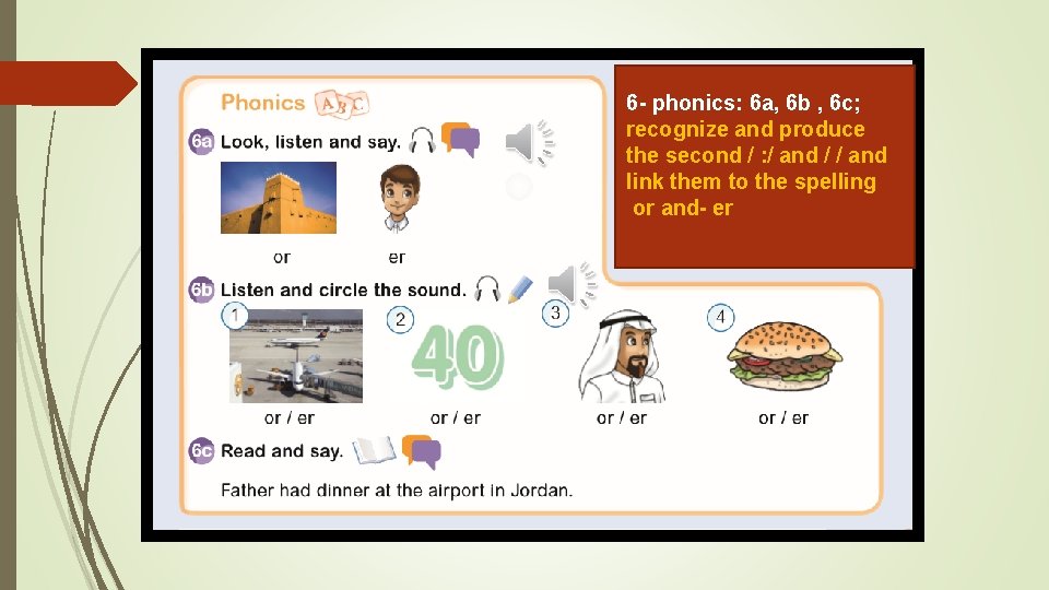 6 - phonics: 6 a, 6 b , 6 c; recognize and produce the