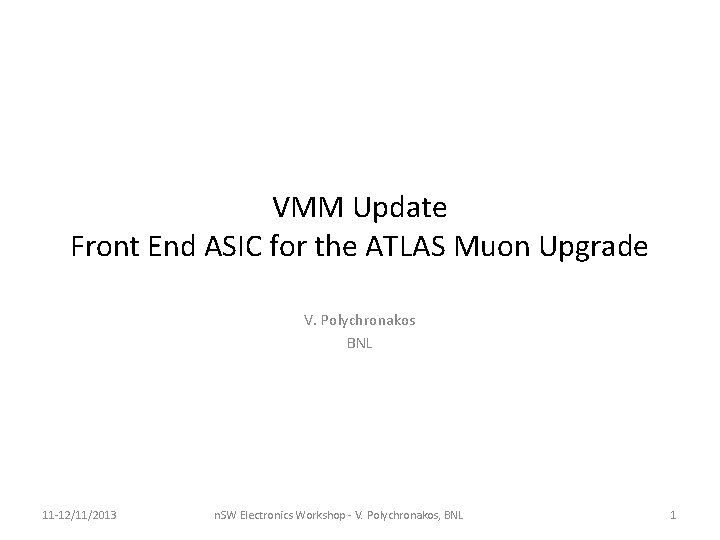 VMM Update Front End ASIC for the ATLAS Muon Upgrade V. Polychronakos BNL 11