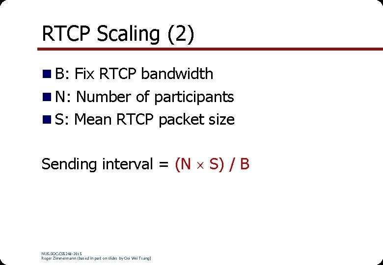 RTCP Scaling (2) n B: Fix RTCP bandwidth n N: Number of participants n