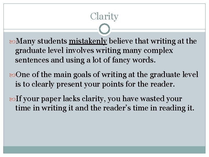 Clarity Many students mistakenly believe that writing at the graduate level involves writing many