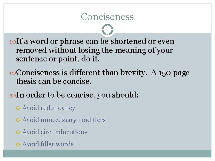 Conciseness If a word or phrase can be shortened or even removed without losing