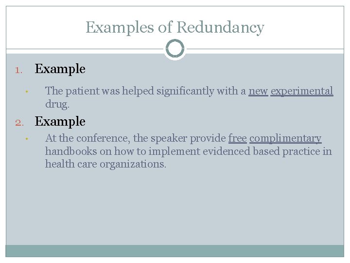 Examples of Redundancy Example 1. • The patient was helped significantly with a new
