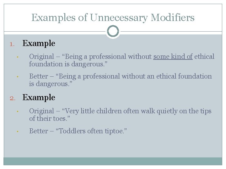 Examples of Unnecessary Modifiers Example 1. • Original – “Being a professional without some