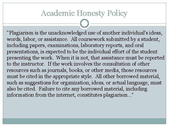 Academic Honesty Policy “Plagiarism is the unacknowledged use of another individual's ideas, words, labor,