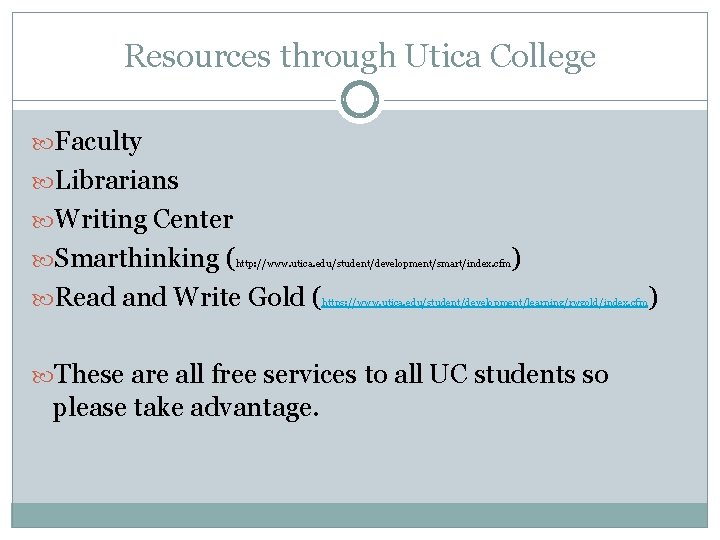 Resources through Utica College Faculty Librarians Writing Center Smarthinking (http: //www. utica. edu/student/development/smart/index. cfm)