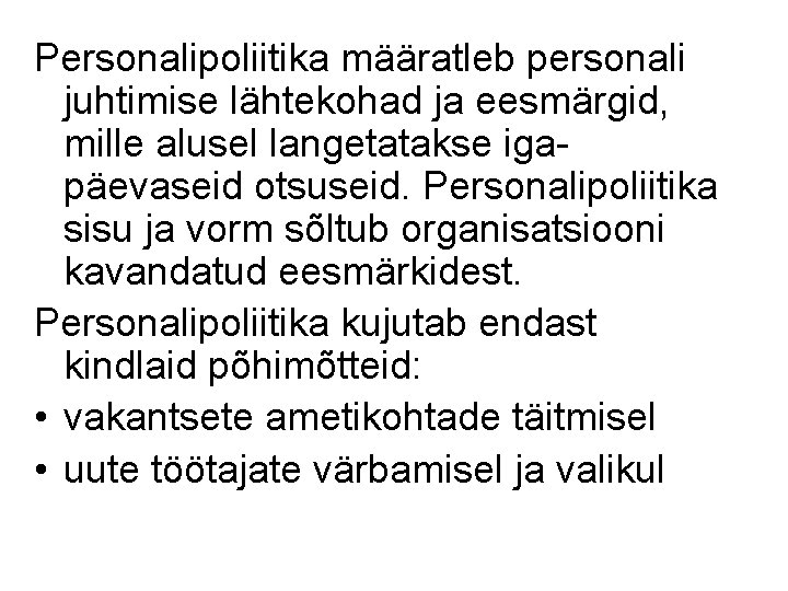 Personalipoliitika määratleb personali juhtimise lähtekohad ja eesmärgid, mille alusel langetatakse igapäevaseid otsuseid. Personalipoliitika sisu