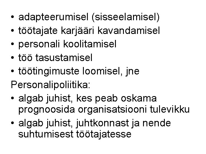 • adapteerumisel (sisseelamisel) • töötajate karjääri kavandamisel • personali koolitamisel • töö tasustamisel • adapteerumisel (sisseelamisel) • töötajate karjääri kavandamisel • personali koolitamisel • töö tasustamisel