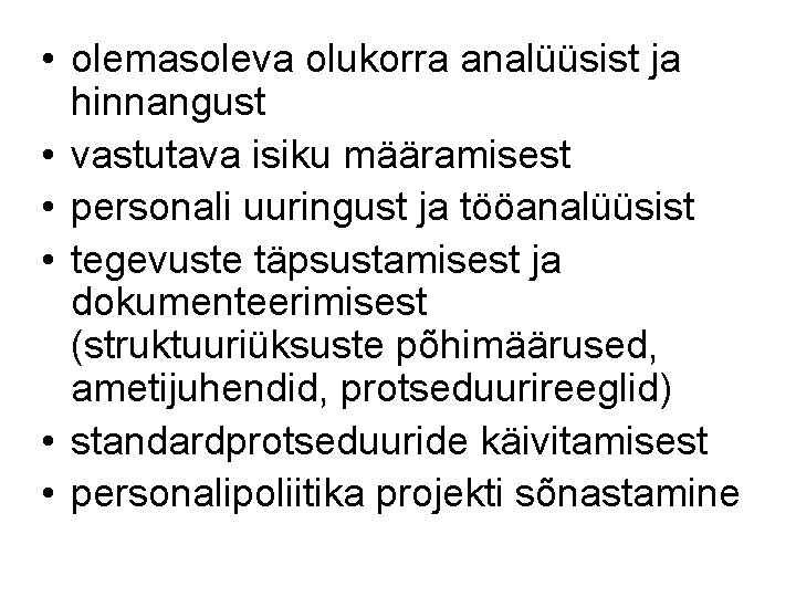  • olemasoleva olukorra analüüsist ja hinnangust • vastutava isiku määramisest • personali uuringust