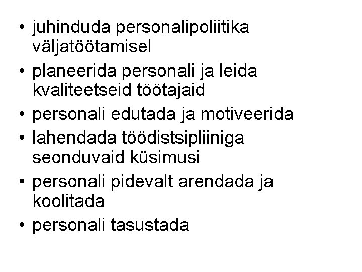  • juhinduda personalipoliitika väljatöötamisel • planeerida personali ja leida kvaliteetseid töötajaid • personali