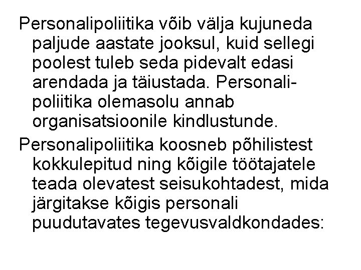 Personalipoliitika võib välja kujuneda paljude aastate jooksul, kuid sellegi poolest tuleb seda pidevalt edasi Personalipoliitika võib välja kujuneda paljude aastate jooksul, kuid sellegi poolest tuleb seda pidevalt edasi