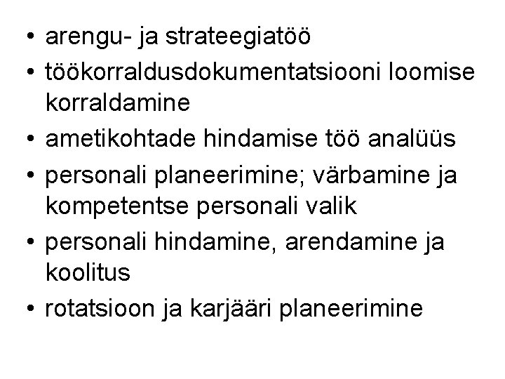  • arengu- ja strateegiatöö • töökorraldusdokumentatsiooni loomise korraldamine • ametikohtade hindamise töö analüüs