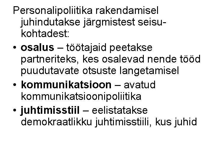 Personalipoliitika rakendamisel juhindutakse järgmistest seisukohtadest: • osalus – töötajaid peetakse partneriteks, kes osalevad nende