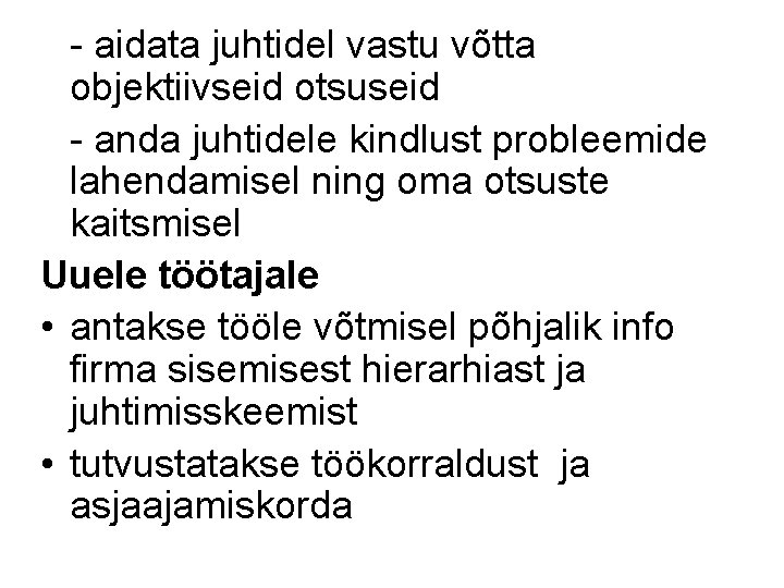 - aidata juhtidel vastu võtta objektiivseid otsuseid - anda juhtidele kindlust probleemide lahendamisel ning