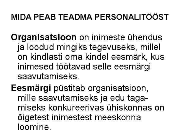 MIDA PEAB TEADMA PERSONALITÖÖST Organisatsioon on inimeste ühendus ja loodud mingiks tegevuseks, millel on