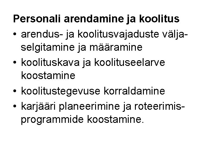 Personali arendamine ja koolitus • arendus- ja koolitusvajaduste väljaselgitamine ja määramine • koolituskava ja