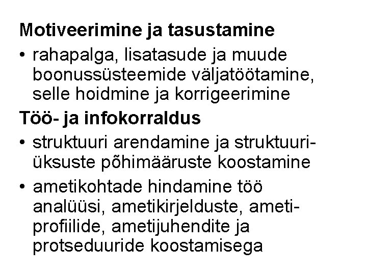 Motiveerimine ja tasustamine • rahapalga, lisatasude ja muude boonussüsteemide väljatöötamine, selle hoidmine ja korrigeerimine