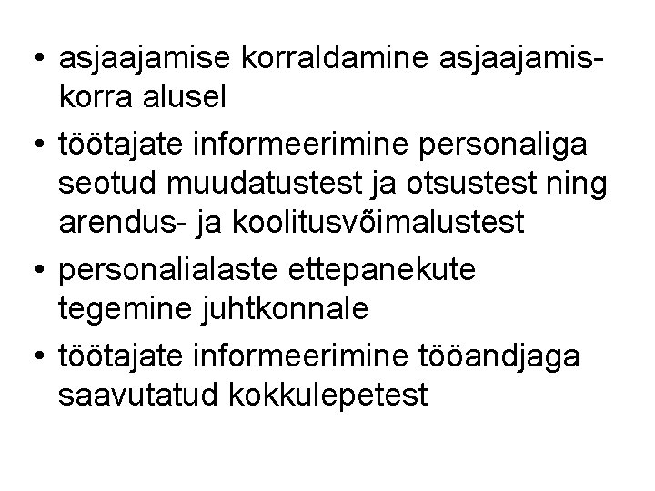  • asjaajamise korraldamine asjaajamiskorra alusel • töötajate informeerimine personaliga seotud muudatustest ja otsustest