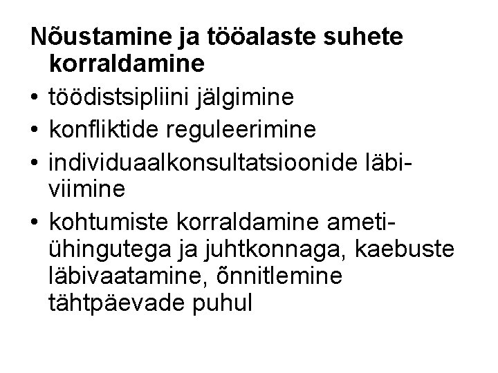 Nõustamine ja tööalaste suhete korraldamine • töödistsipliini jälgimine • konfliktide reguleerimine • individuaalkonsultatsioonide läbiviimine Nõustamine ja tööalaste suhete korraldamine • töödistsipliini jälgimine • konfliktide reguleerimine • individuaalkonsultatsioonide läbiviimine