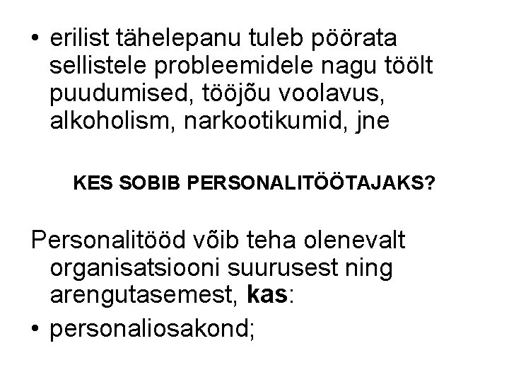 • erilist tähelepanu tuleb pöörata sellistele probleemidele nagu töölt puudumised, tööjõu voolavus, alkoholism, • erilist tähelepanu tuleb pöörata sellistele probleemidele nagu töölt puudumised, tööjõu voolavus, alkoholism,