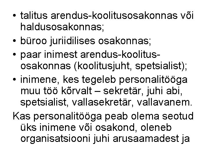  • talitus arendus-koolitusosakonnas või haldusosakonnas; • büroo juriidilises osakonnas; • paar inimest arendus-koolitusosakonnas