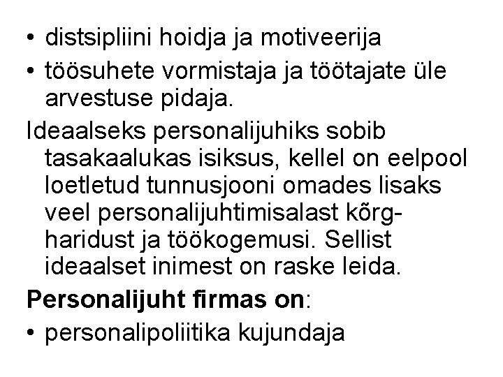 • distsipliini hoidja ja motiveerija • töösuhete vormistaja ja töötajate üle arvestuse pidaja. • distsipliini hoidja ja motiveerija • töösuhete vormistaja ja töötajate üle arvestuse pidaja.