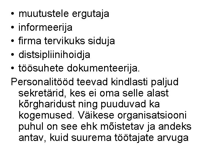  • muutustele ergutaja • informeerija • firma tervikuks siduja • distsipliinihoidja • töösuhete