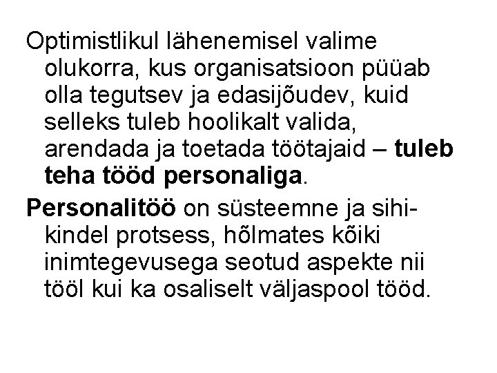 Optimistlikul lähenemisel valime olukorra, kus organisatsioon püüab olla tegutsev ja edasijõudev, kuid selleks tuleb Optimistlikul lähenemisel valime olukorra, kus organisatsioon püüab olla tegutsev ja edasijõudev, kuid selleks tuleb
