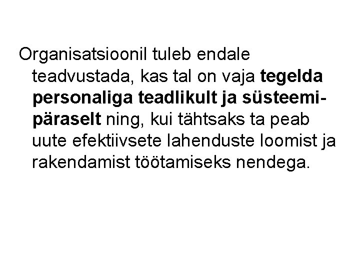 Organisatsioonil tuleb endale teadvustada, kas tal on vaja tegelda personaliga teadlikult ja süsteemipäraselt ning,