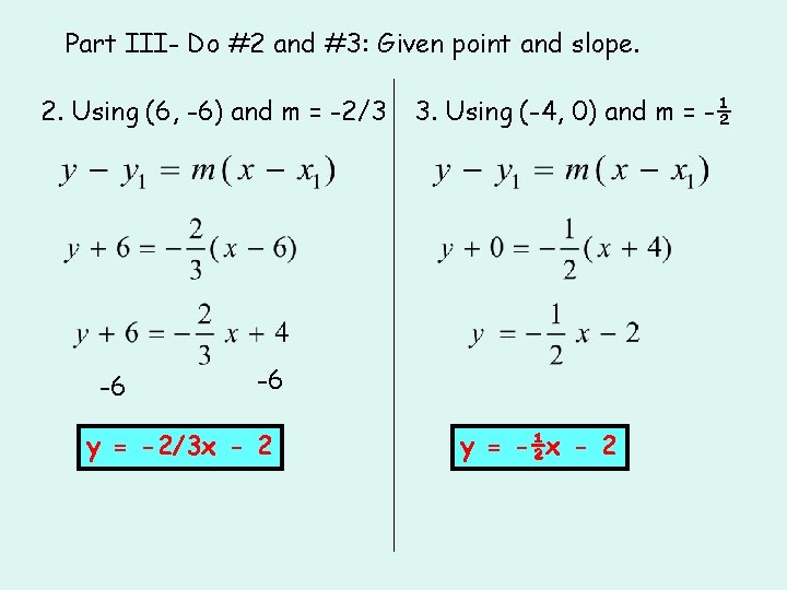 Part III- Do #2 and #3: Given point and slope. 2. Using (6, -6)