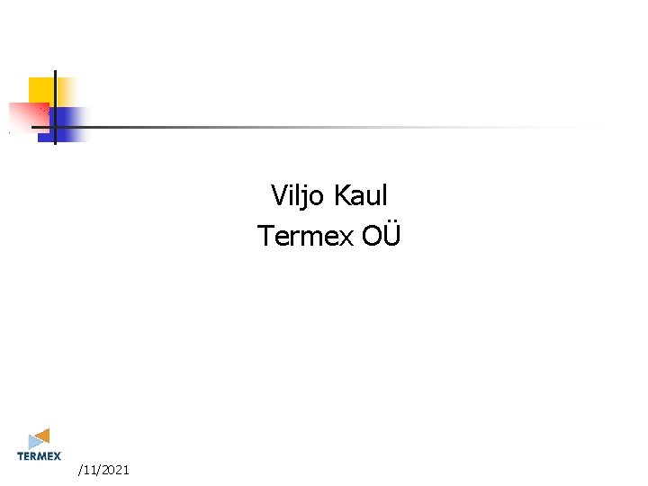 Viljo Kaul Termex OÜ 3/11/2021 Viljo Kaul Termex OÜ 3/11/2021