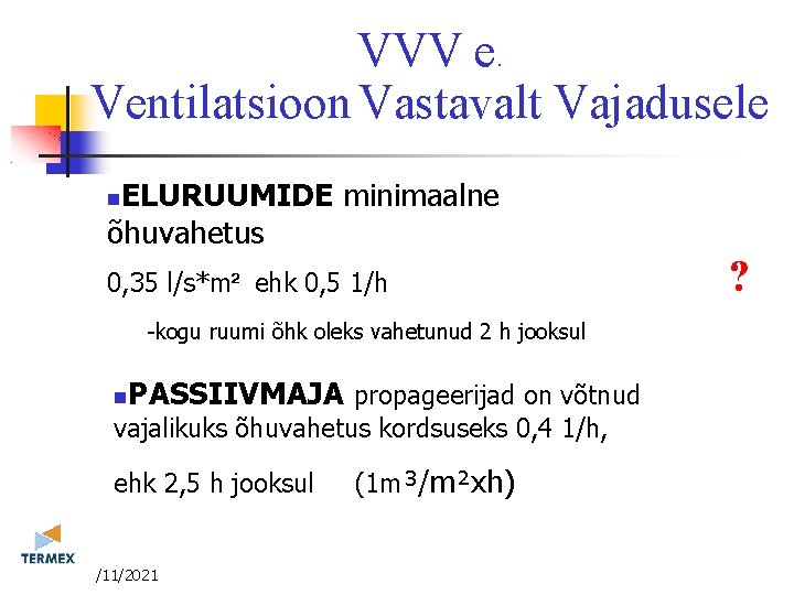 VVV e. Ventilatsioon Vastavalt Vajadusele ELURUUMIDE minimaalne õhuvahetus 0, 35 l/s*m² ehk 0, 5 VVV e. Ventilatsioon Vastavalt Vajadusele ELURUUMIDE minimaalne õhuvahetus 0, 35 l/s*m² ehk 0, 5