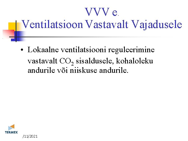 VVV e. Ventilatsioon Vastavalt Vajadusele • Lokaalne ventilatsiooni reguleerimine vastavalt CO 2 sisaldusele, kohaloleku VVV e. Ventilatsioon Vastavalt Vajadusele • Lokaalne ventilatsiooni reguleerimine vastavalt CO 2 sisaldusele, kohaloleku
