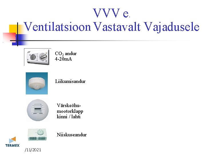 VVV e. Ventilatsioon Vastavalt Vajadusele CO 2 andur 4 -20 m. A Liikumisandur Värskeõhumootorklapp VVV e. Ventilatsioon Vastavalt Vajadusele CO 2 andur 4 -20 m. A Liikumisandur Värskeõhumootorklapp
