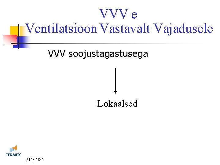 VVV e. Ventilatsioon Vastavalt Vajadusele VVV soojustagastusega Lokaalsed 3/11/2021 VVV e. Ventilatsioon Vastavalt Vajadusele VVV soojustagastusega Lokaalsed 3/11/2021