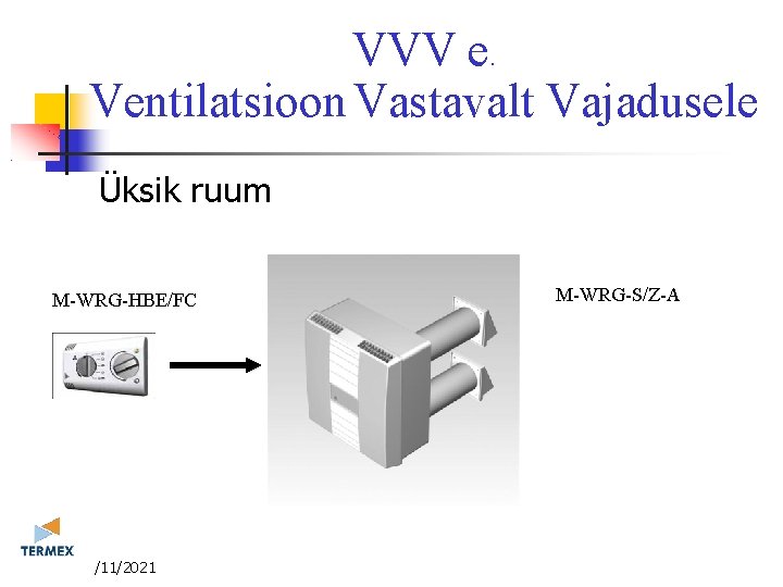 VVV e. Ventilatsioon Vastavalt Vajadusele Üksik ruum M-WRG-HBE/FC 3/11/2021 M-WRG-S/Z-A VVV e. Ventilatsioon Vastavalt Vajadusele Üksik ruum M-WRG-HBE/FC 3/11/2021 M-WRG-S/Z-A