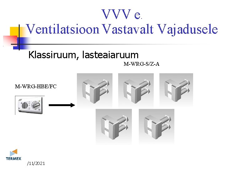 VVV e. Ventilatsioon Vastavalt Vajadusele Klassiruum, lasteaiaruum M-WRG-S/Z-A M-WRG-HBE/FC 3/11/2021 VVV e. Ventilatsioon Vastavalt Vajadusele Klassiruum, lasteaiaruum M-WRG-S/Z-A M-WRG-HBE/FC 3/11/2021