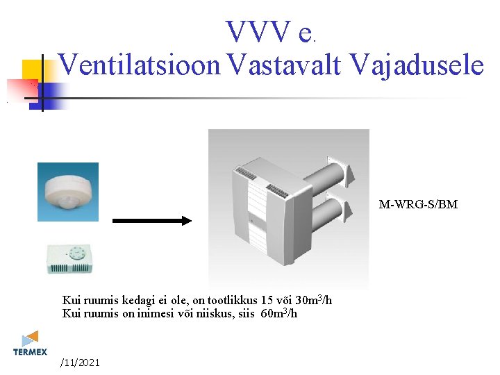 VVV e. Ventilatsioon Vastavalt Vajadusele M-WRG-S/BM Kui ruumis kedagi ei ole, on tootlikkus 15 VVV e. Ventilatsioon Vastavalt Vajadusele M-WRG-S/BM Kui ruumis kedagi ei ole, on tootlikkus 15