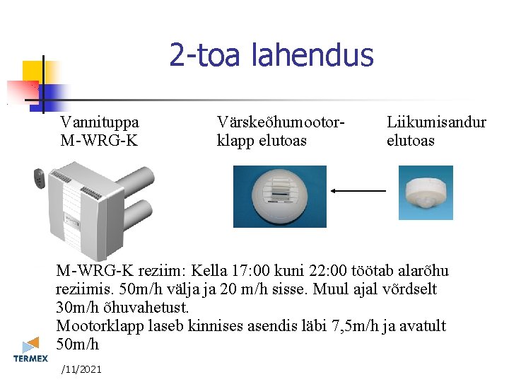 2 -toa lahendus Vannituppa M-WRG-K Värskeõhumootorklapp elutoas Liikumisandur elutoas M-WRG-K reziim: Kella 17: 00 2 -toa lahendus Vannituppa M-WRG-K Värskeõhumootorklapp elutoas Liikumisandur elutoas M-WRG-K reziim: Kella 17: 00