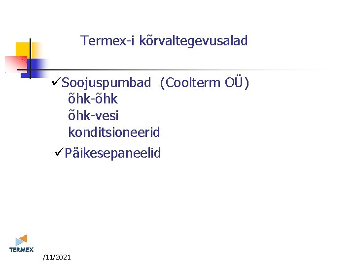 Termex-i kõrvaltegevusalad üSoojuspumbad (Coolterm OÜ) õhk-õhk õhk-vesi konditsioneerid üPäikesepaneelid 3/11/2021 Termex-i kõrvaltegevusalad üSoojuspumbad (Coolterm OÜ) õhk-õhk õhk-vesi konditsioneerid üPäikesepaneelid 3/11/2021