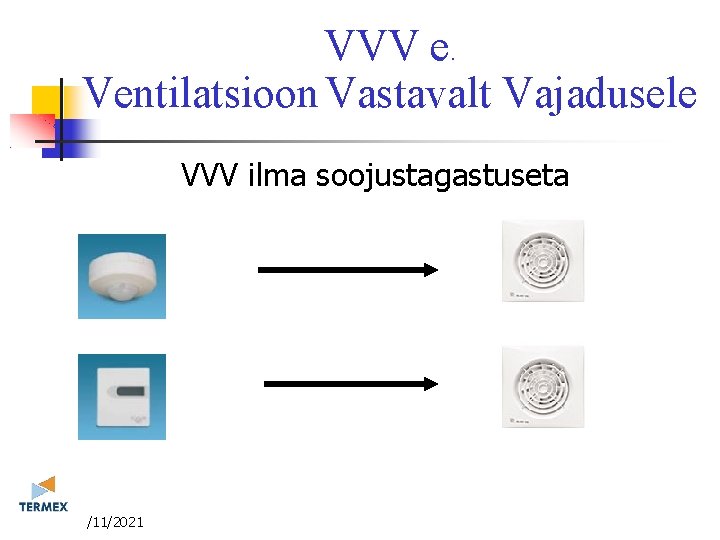 VVV e. Ventilatsioon Vastavalt Vajadusele VVV ilma soojustagastuseta 3/11/2021 VVV e. Ventilatsioon Vastavalt Vajadusele VVV ilma soojustagastuseta 3/11/2021