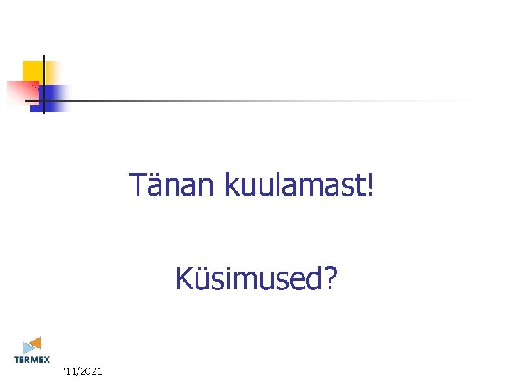 Tänan kuulamast! Küsimused? 3/11/2021 Tänan kuulamast! Küsimused? 3/11/2021