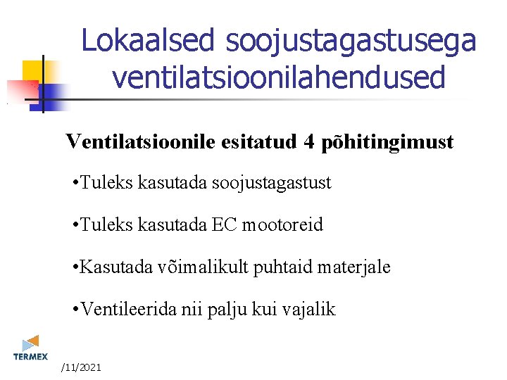 Lokaalsed soojustagastusega ventilatsioonilahendused Ventilatsioonile esitatud 4 põhitingimust • Tuleks kasutada soojustagastust • Tuleks kasutada Lokaalsed soojustagastusega ventilatsioonilahendused Ventilatsioonile esitatud 4 põhitingimust • Tuleks kasutada soojustagastust • Tuleks kasutada