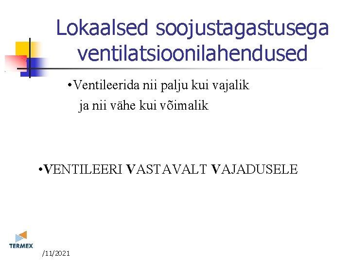 Lokaalsed soojustagastusega ventilatsioonilahendused • Ventileerida nii palju kui vajalik ja nii vähe kui võimalik Lokaalsed soojustagastusega ventilatsioonilahendused • Ventileerida nii palju kui vajalik ja nii vähe kui võimalik