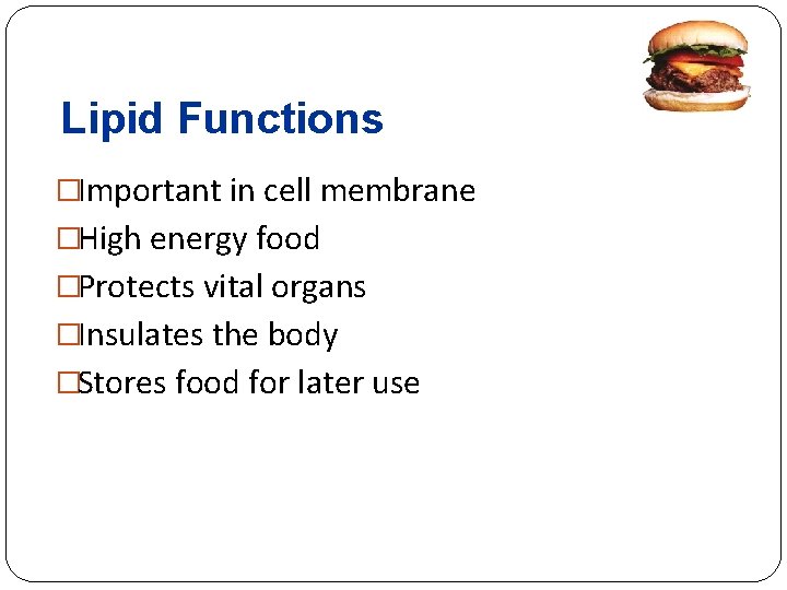 Lipid Functions �Important in cell membrane �High energy food �Protects vital organs �Insulates the