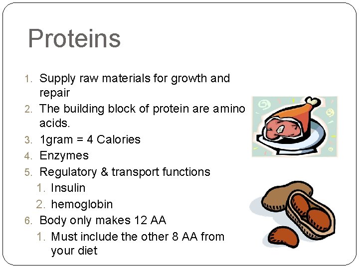 Proteins Supply raw materials for growth and repair 2. The building block of protein