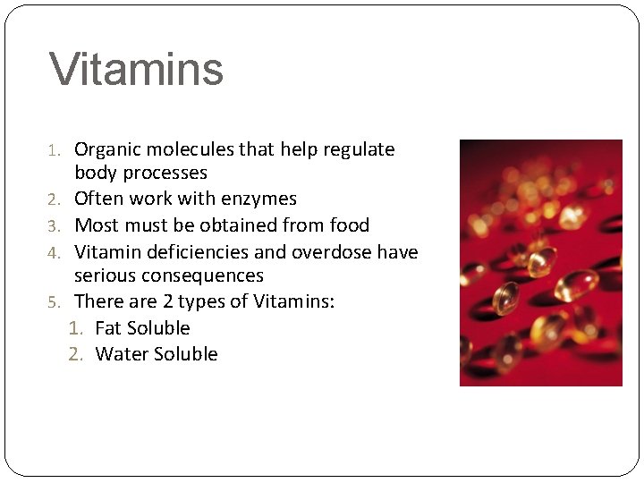 Vitamins 1. 2. 3. 4. 5. Organic molecules that help regulate body processes Often